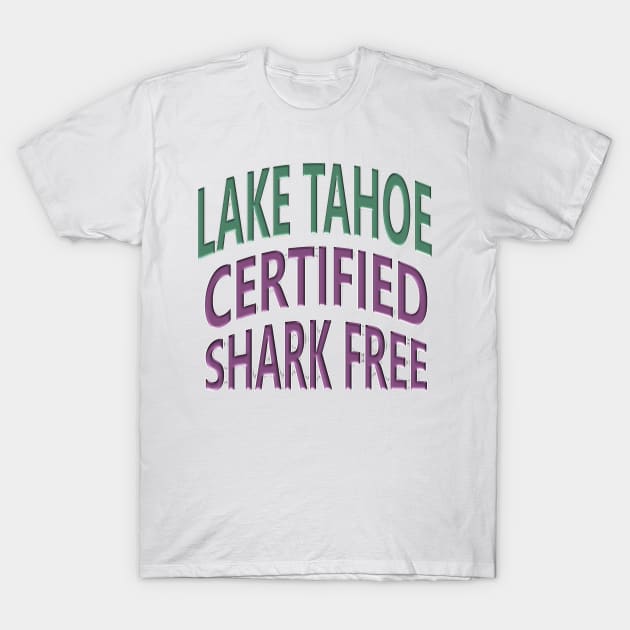 Lake Tahoe - Certified Shark Free T-Shirt by Naves